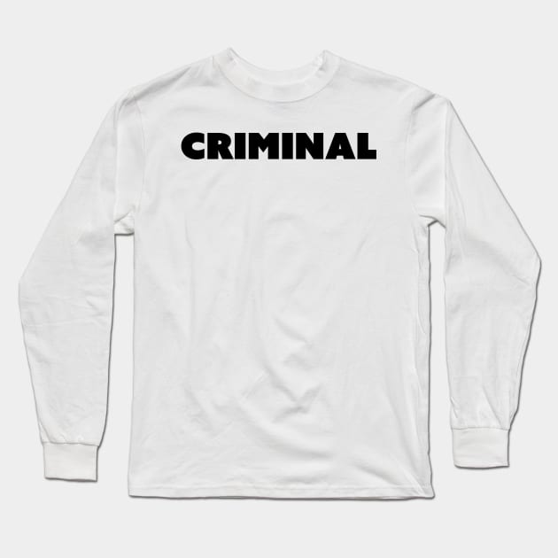 Criminal Long Sleeve T-Shirt by TofuUnlimited